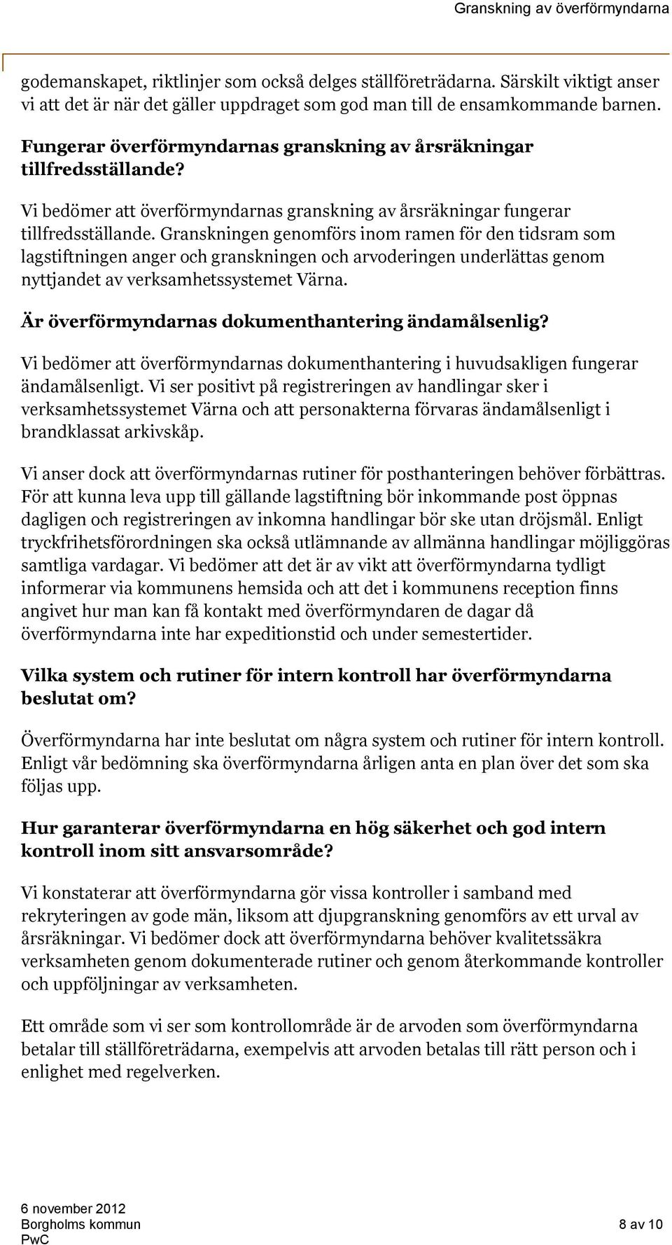 Granskningen genomförs inom ramen för den tidsram som lagstiftningen anger och granskningen och arvoderingen underlättas genom nyttjandet av verksamhetssystemet Värna.