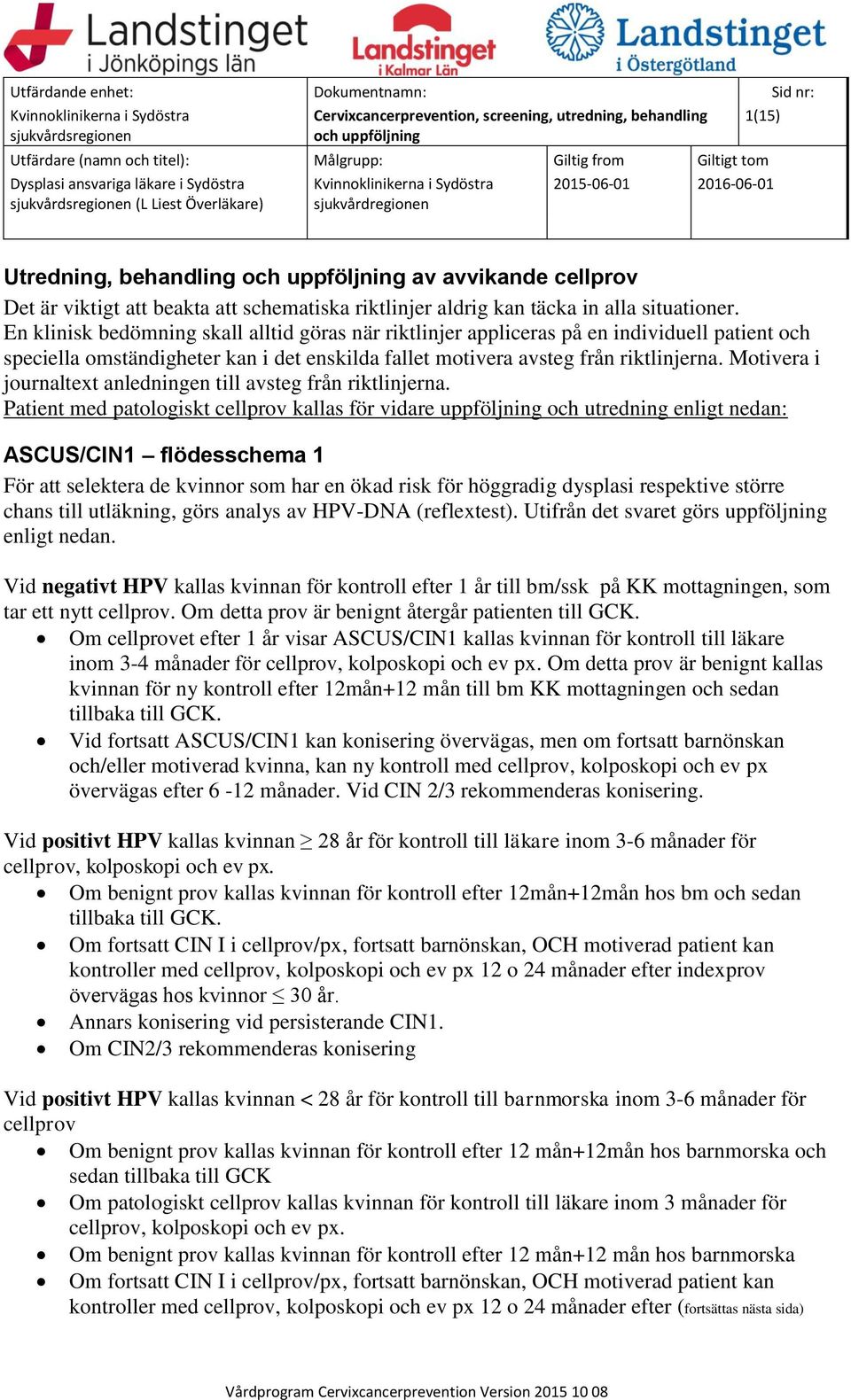 Motivera i journaltext anledningen till avsteg från riktlinjerna.