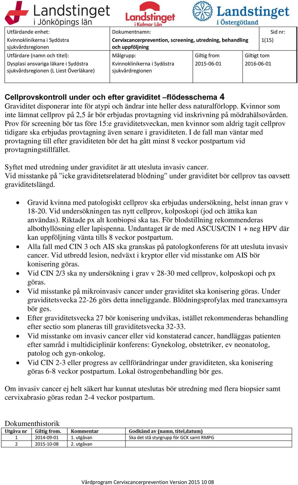 Prov för screening bör tas före 15:e graviditetsveckan, men kvinnor som aldrig tagit cellprov tidigare ska erbjudas provtagning även senare i graviditeten.