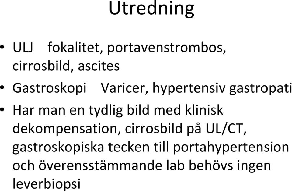 med klinisk dekompensation, cirrosbild på UL/CT, gastroskopiska