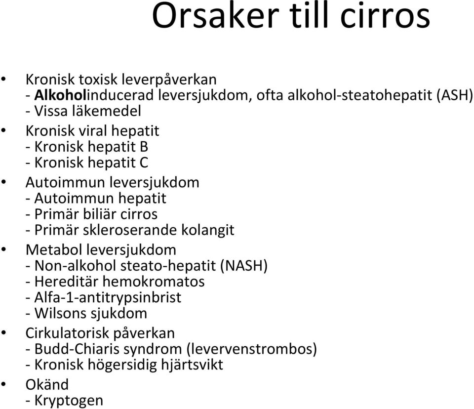 cirros Primär skleroserande kolangit Metabol leversjukdom Non alkohol steato hepatit (NASH) Hereditär hemokromatos Alfa 1
