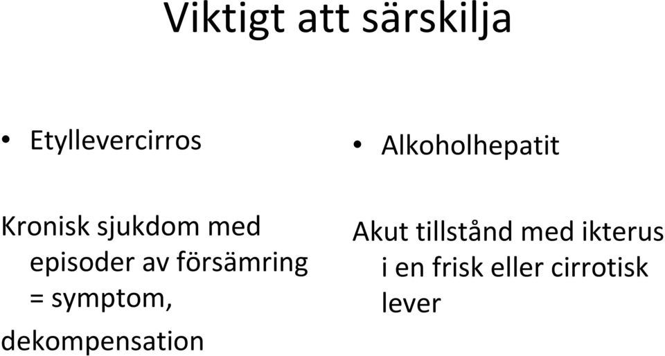 av försämring = symptom, dekompensation Akut