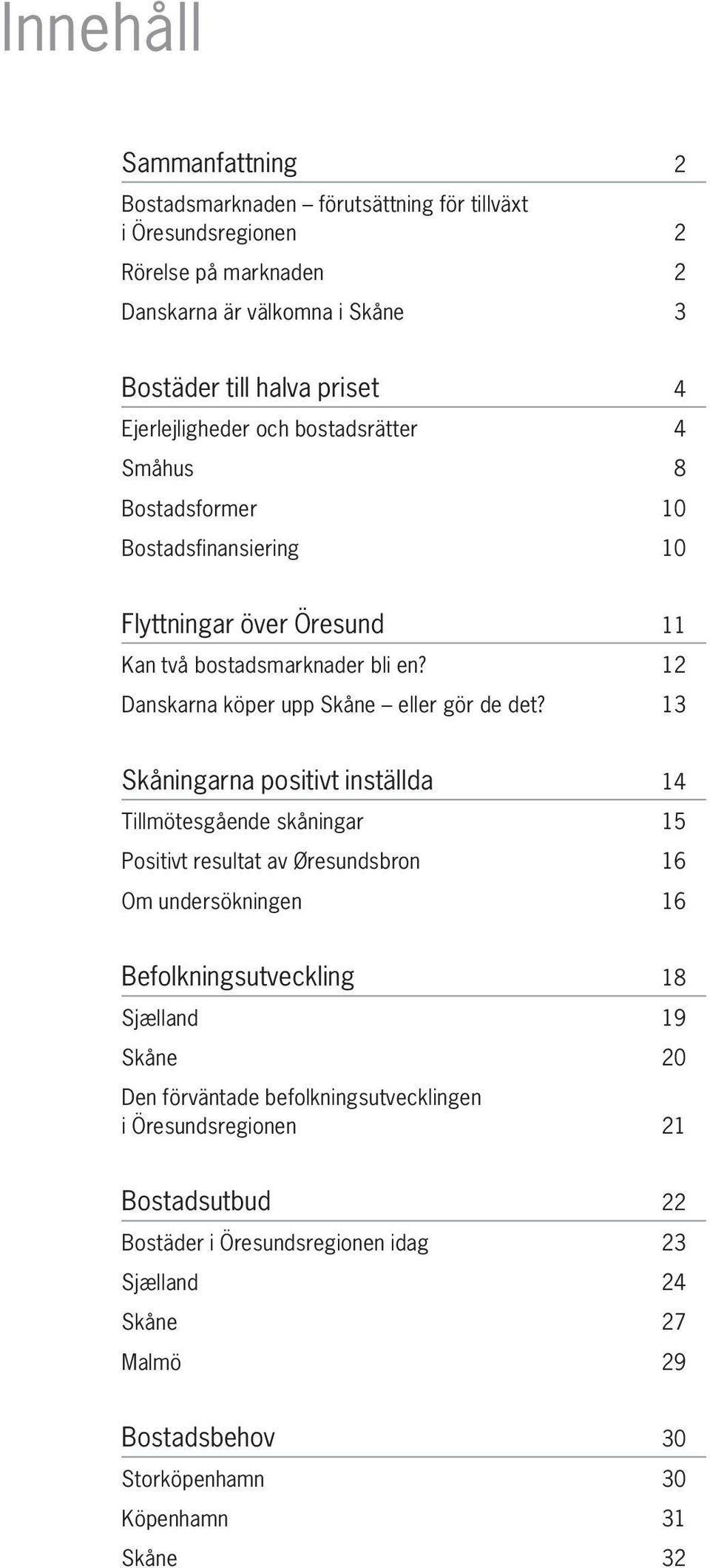 12 Danskarna köper upp Skåne eller gör de det?