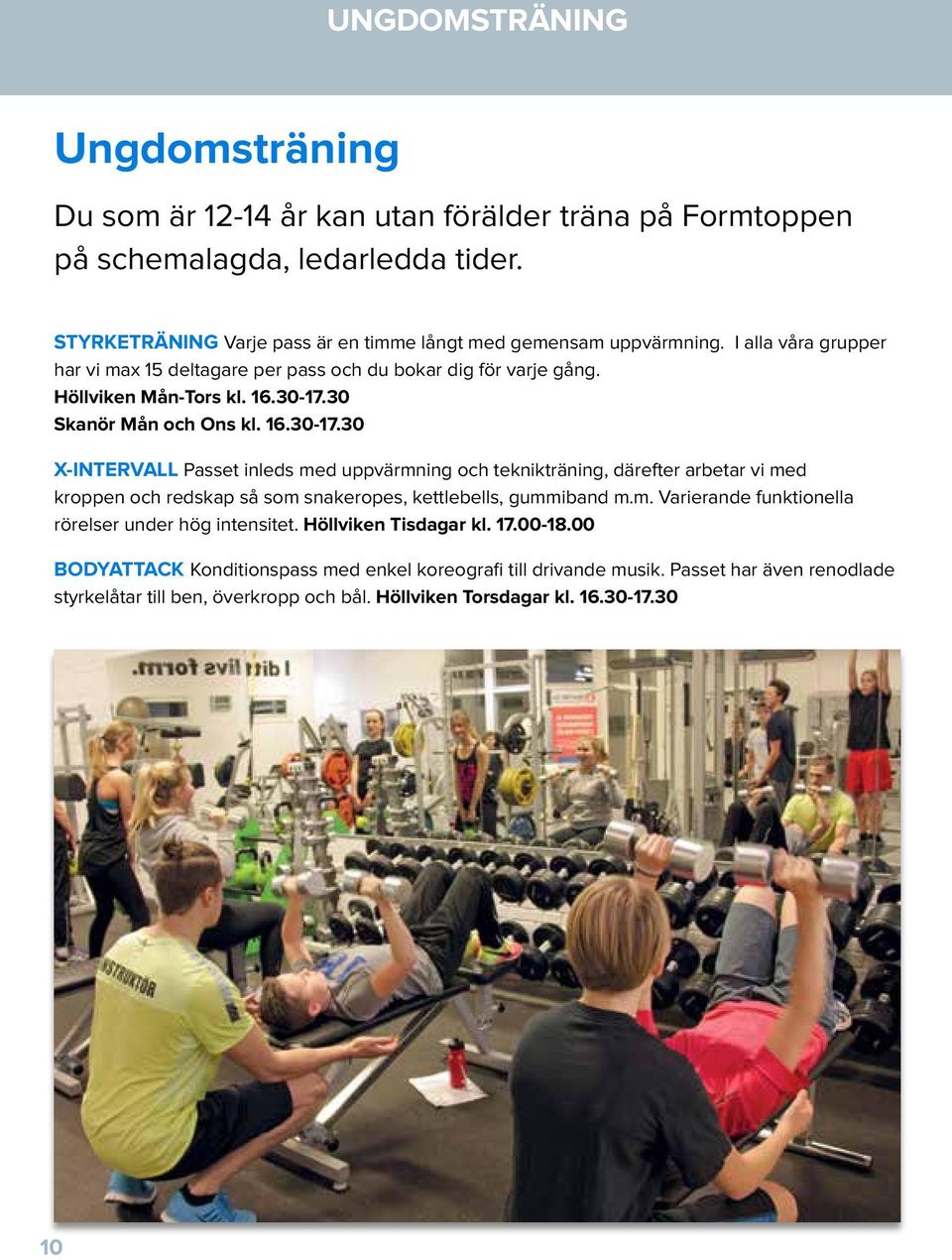 30 Skanör Mån och Ons kl. 16.30-17.30 X-INTERVALL Passet inleds med uppvärmning och teknikträning, därefter arbetar vi med kroppen och redskap så som snakeropes, kettlebells, gummiband m.m. Varierande funktionella rörelser under hög intensitet.