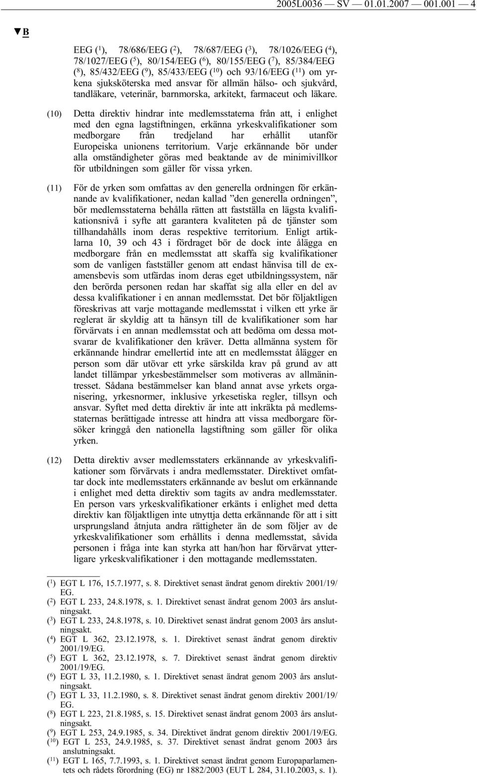 ) om yrkena sjuksköterska med ansvar för allmän hälso- och sjukvård, tandläkare, veterinär, barnmorska, arkitekt, farmaceut och läkare.