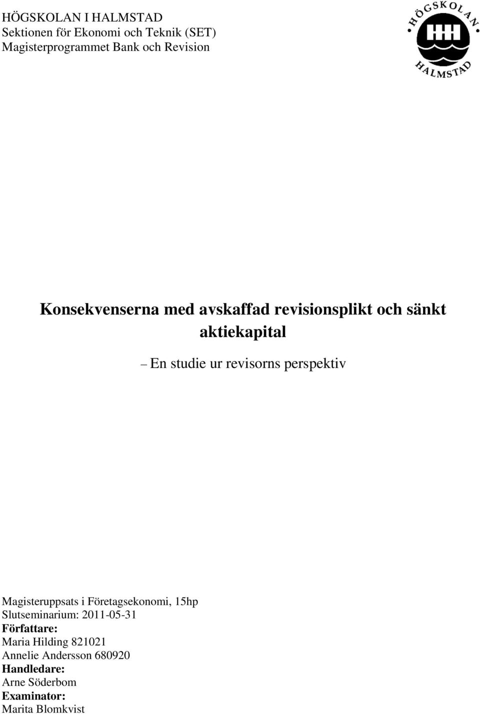 revisorns perspektiv Magisteruppsats i Företagsekonomi, 15hp Slutseminarium: 2011-05-31