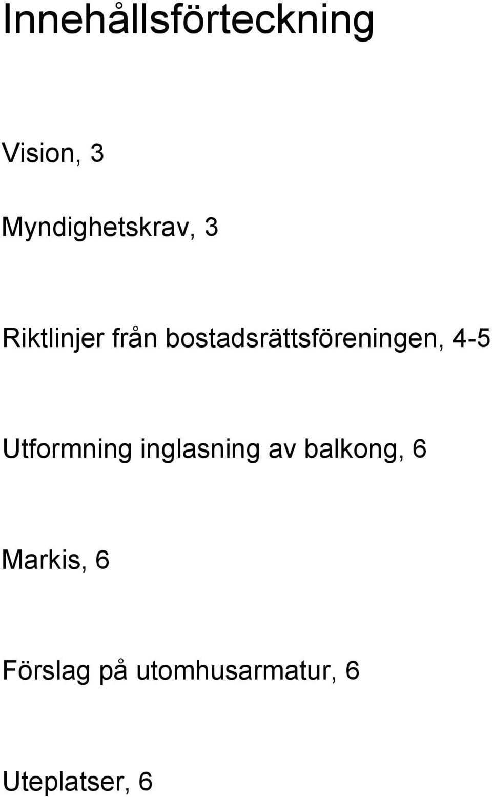 bostadsrättsföreningen, 4-5 Utformning