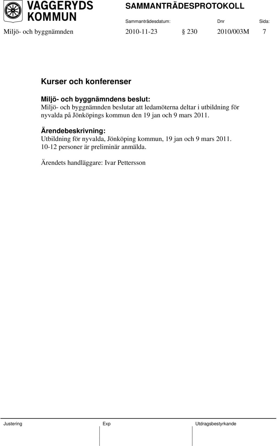 den 19 jan och 9 mars 2011.