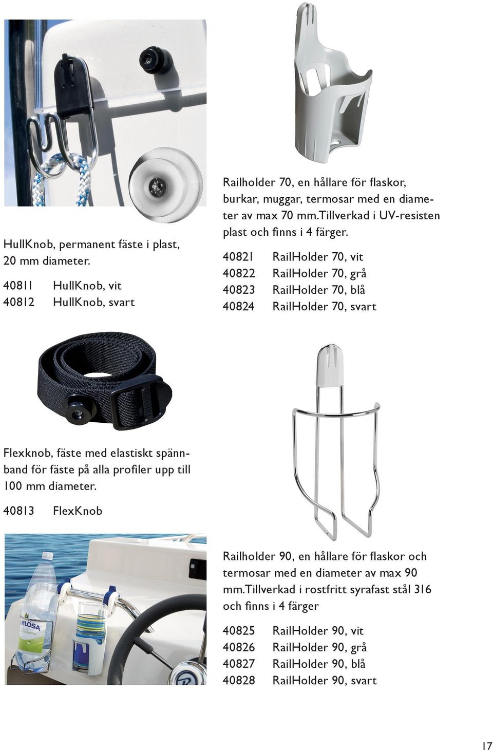 tillverkad i UV-resisten plast och finns i 4 färger.