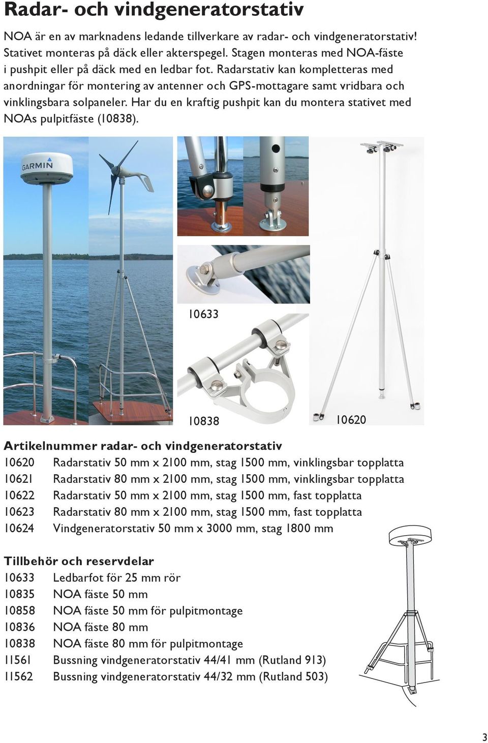 Radarstativ kan kompletteras med anordningar för montering av antenner och GPS-mottagare samt vridbara och vinklingsbara solpaneler.