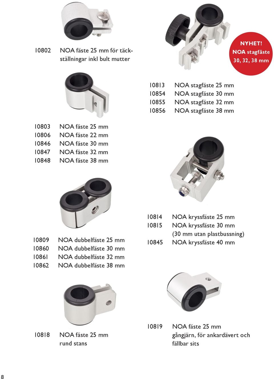 10806 NOA fäste 22 mm 10846 NOA fäste 30 mm 10847 NOA fäste 32 mm 10848 NOA fäste 38 mm 10809 NOA dubbelfäste 25 mm 10860 NOA dubbelfäste 30 mm 10861 NOA