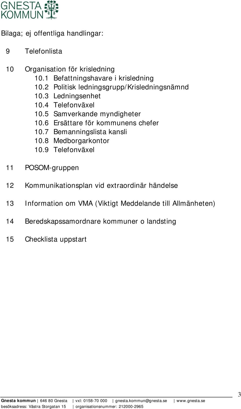 6 Ersättare för kommunens chefer 10.7 Bemanningslista kansli 10.8 Medborgarkontor 10.