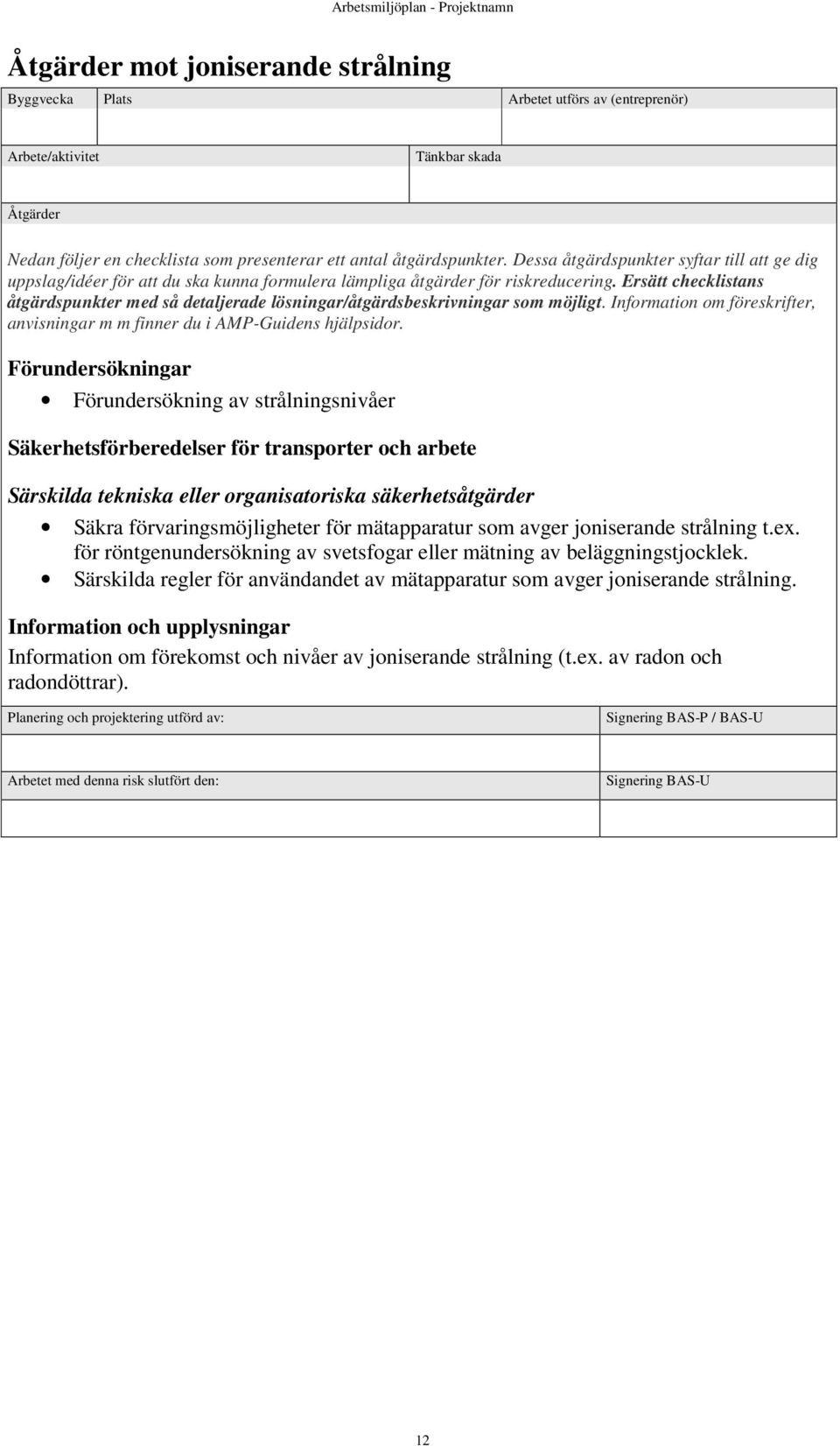 säkerhetsåtgärder Säkra förvaringsmöjligheter för mätapparatur som avger joniserande strålning t.ex.