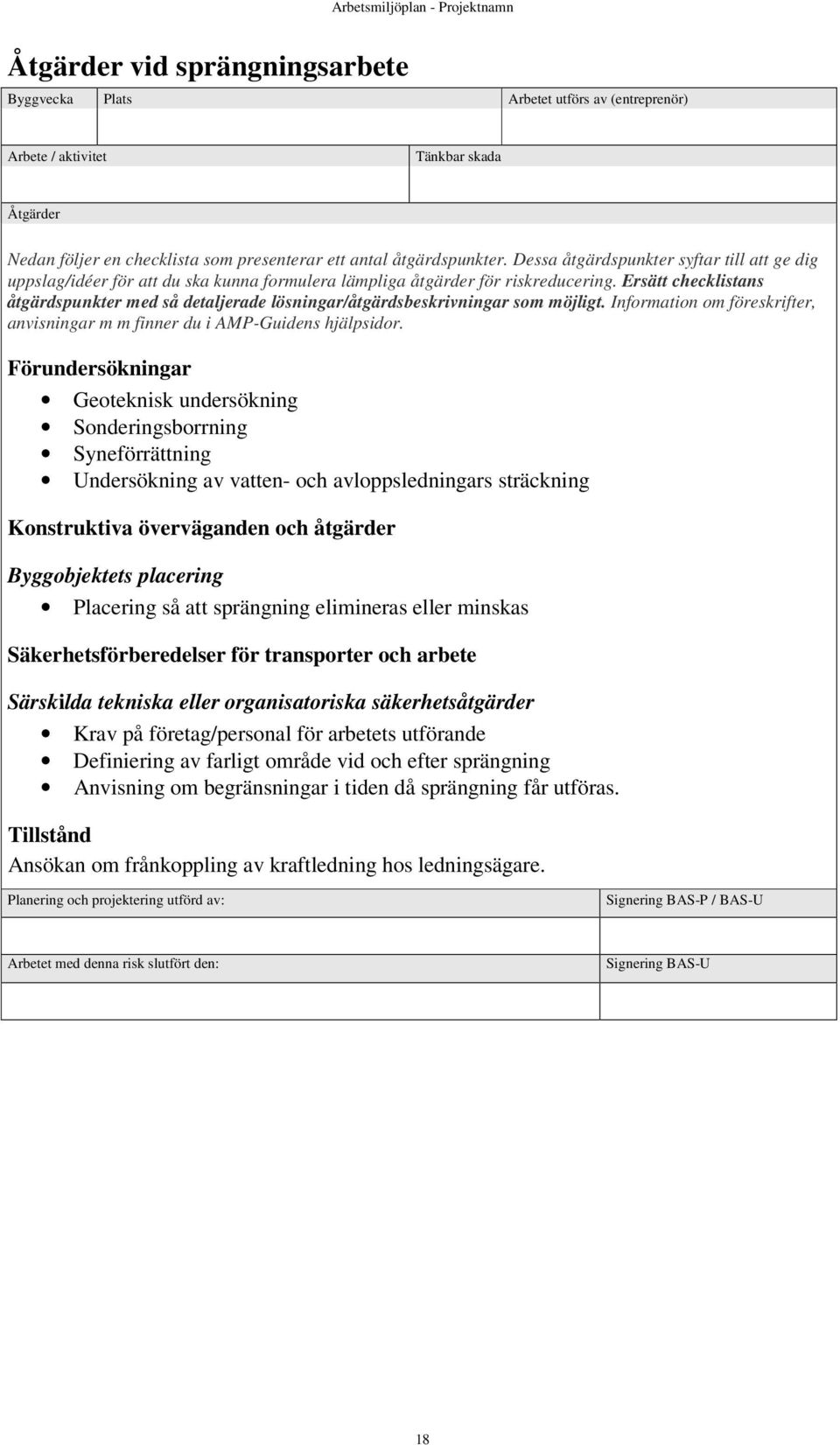 åtgärder Byggobjektets placering Placering så att sprängning elimineras eller minskas Säkerhetsförberedelser för transporter och arbete Särskilda tekniska eller