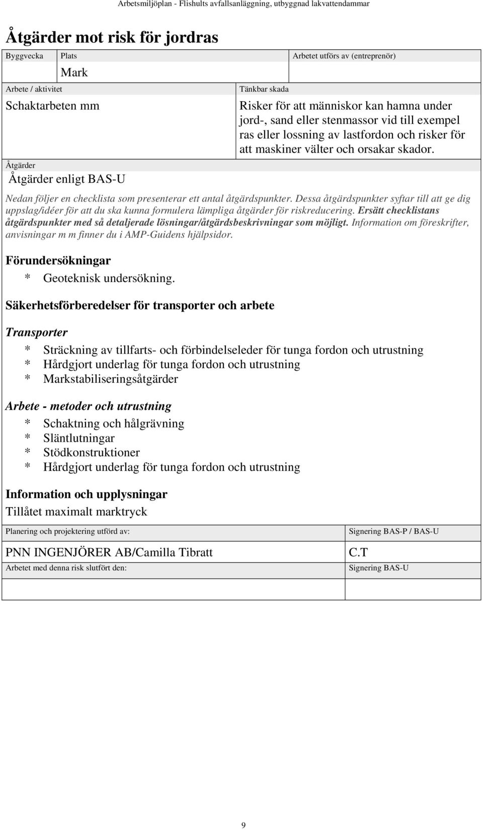 Åtgärder Åtgärder enligt BAS-U Nedan följer en checklista som presenterar ett antal åtgärdspunkter.