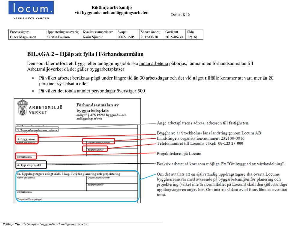 Arbetsmiljöverket då det gäller byggarbetsplatser På vilket arbetet beräknas pågå under längre tid än 30 arbetsdagar och det vid