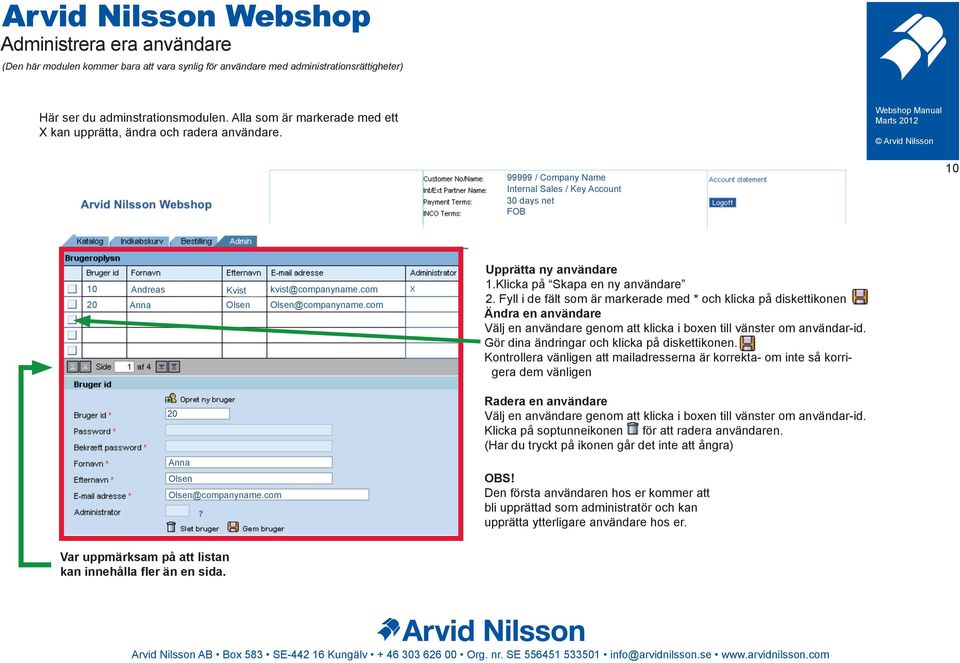 com Anna Olsen Olsen@companyname.com 20 Anna Olsen Olsen@companyname.com Upprätta ny användare 1.Klicka på Skapa en ny användare 2.