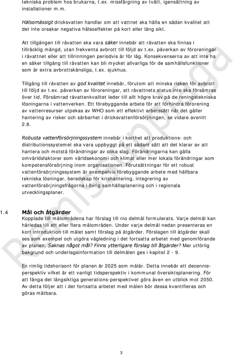 påverkan av föroreningar i råvattnet eller att tillrinningen periodvis är för låg.