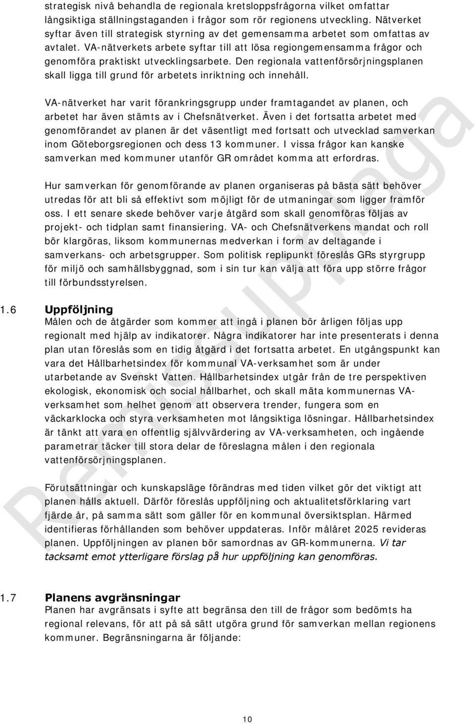 VA-nätverkets arbete syftar till att lösa regiongemensamma frågor och genomföra praktiskt utvecklingsarbete.