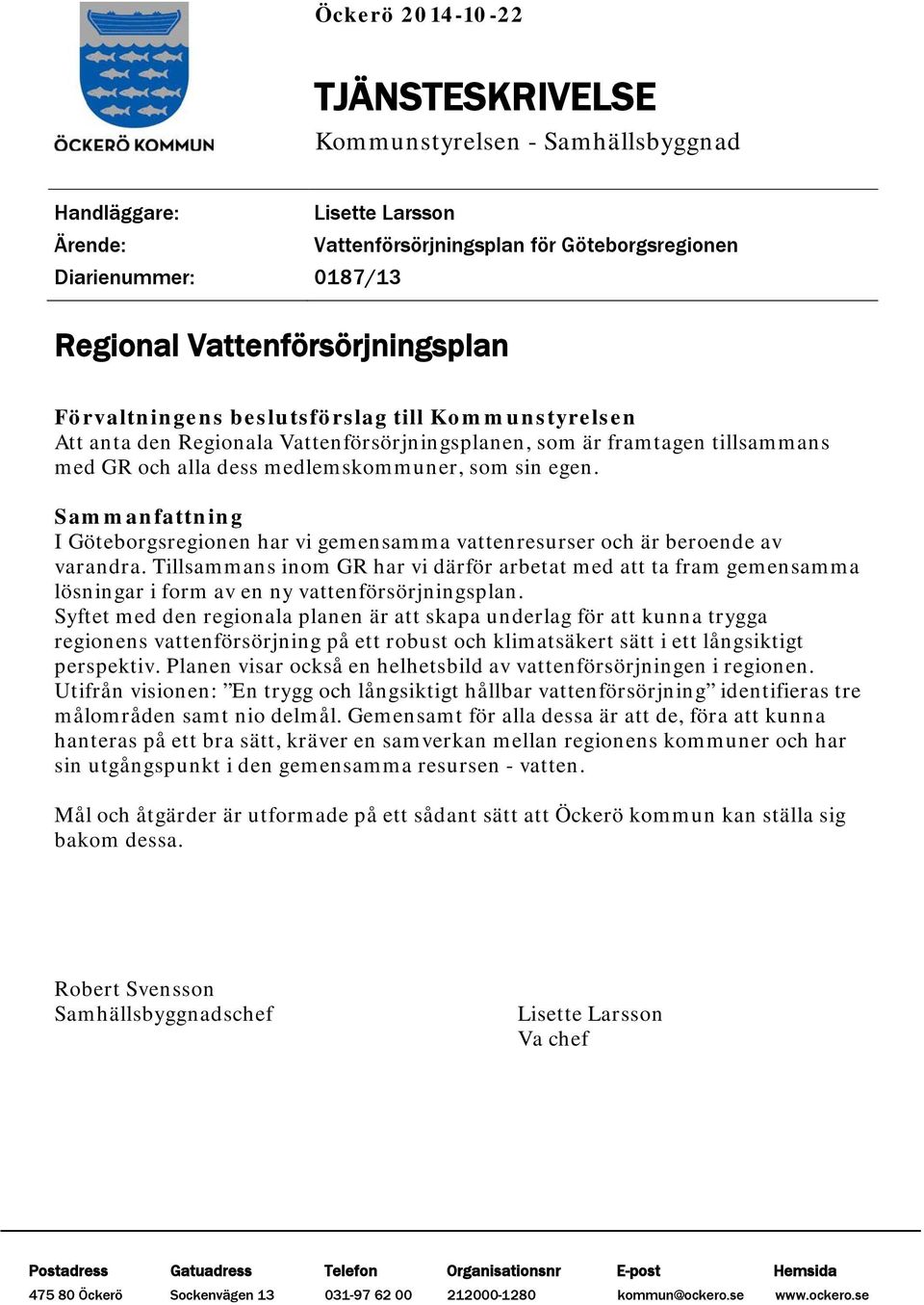egen. Sammanfattning I Göteborgsregionen har vi gemensamma vattenresurser och är beroende av varandra.