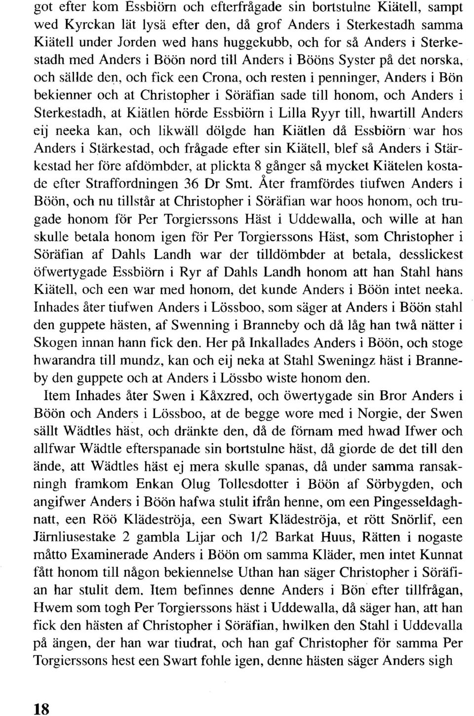 till honom, och Anders i Sterkestadh, at Kiätlen hörde Essbiörn i Lilla Ryyr till, hwartill Anders eij neeka kan, och likwäll dölgde han Kiätlen då Essbiörn war hos Anders i Stärkestad, och frågade