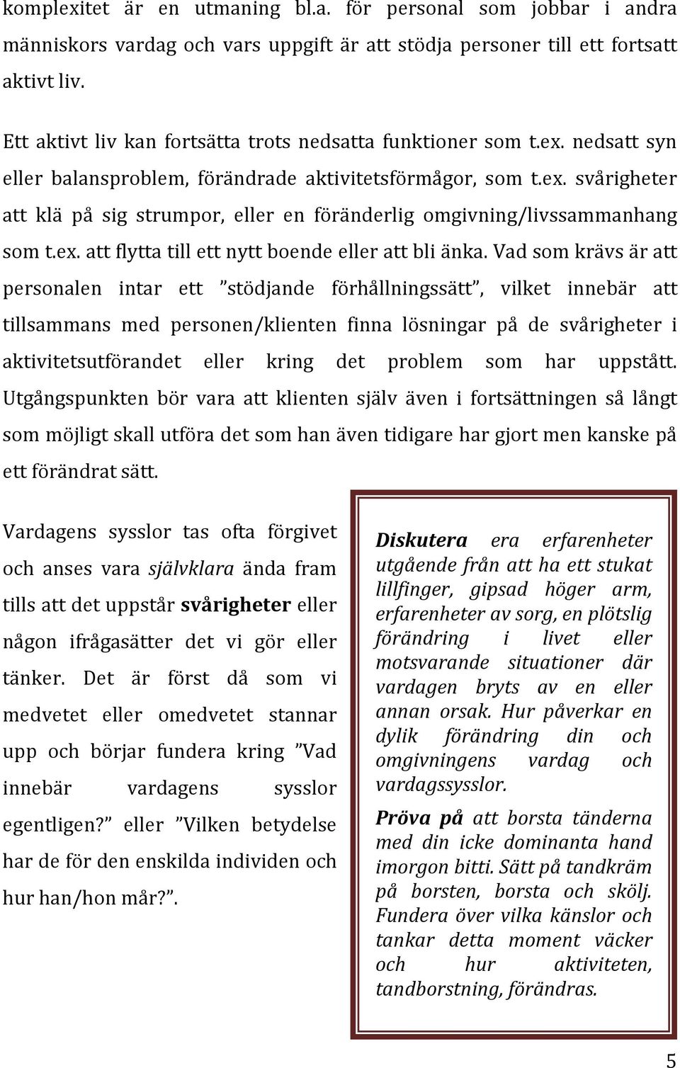 ex. att flytta till ett nytt boende eller att bli änka.