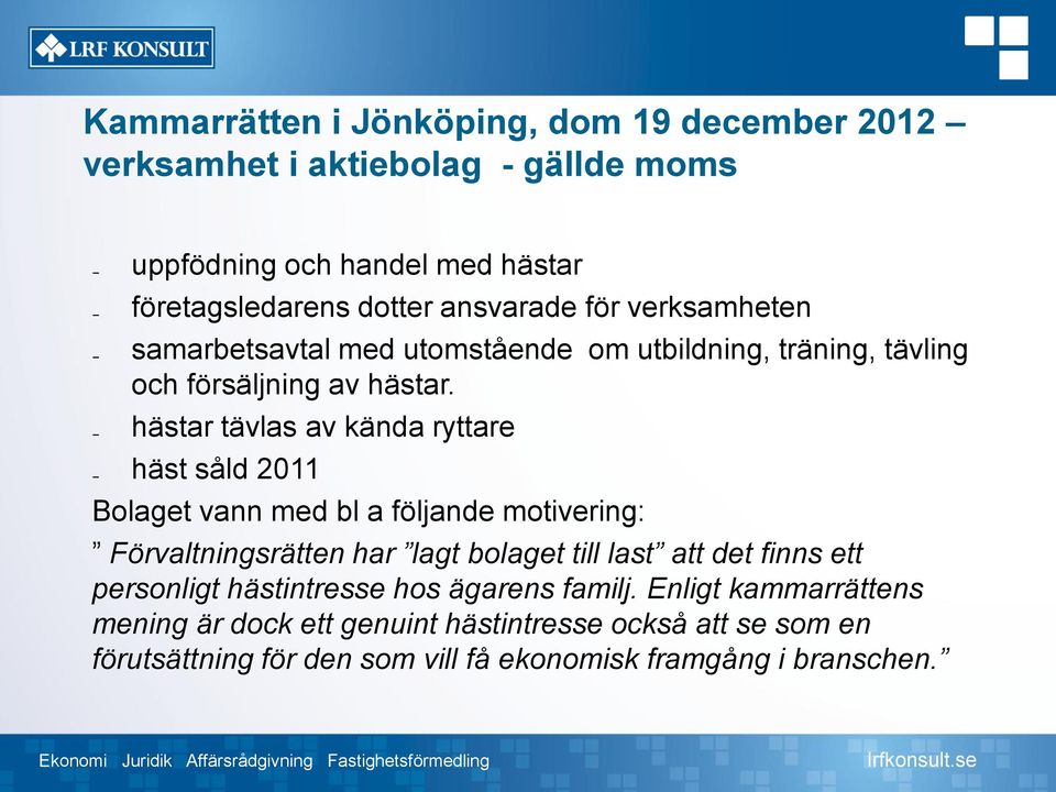 hästar tävlas av kända ryttare häst såld 2011 Bolaget vann med bl a följande motivering: Förvaltningsrätten har lagt bolaget till last att det finns