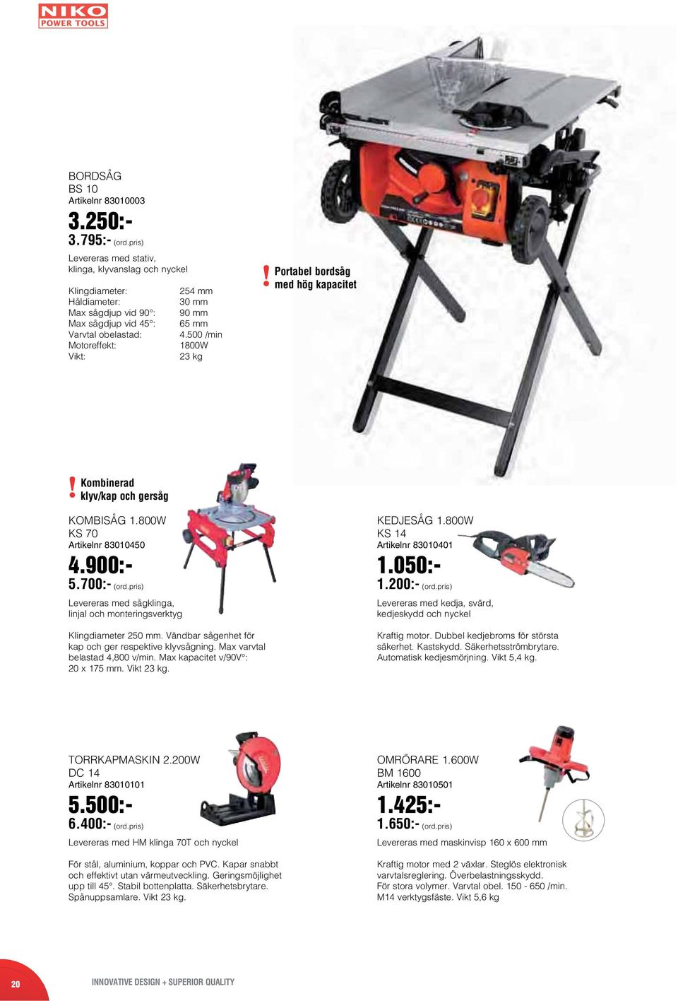 500 /min 1800W 23 kg Portabel bordsåg med hög kapacitet Kombinerad klyv/kap och gersåg KOMBISÅG 1.800W KS 70 Artikelnr 83010450 4.900:- 5.700:- (ord.