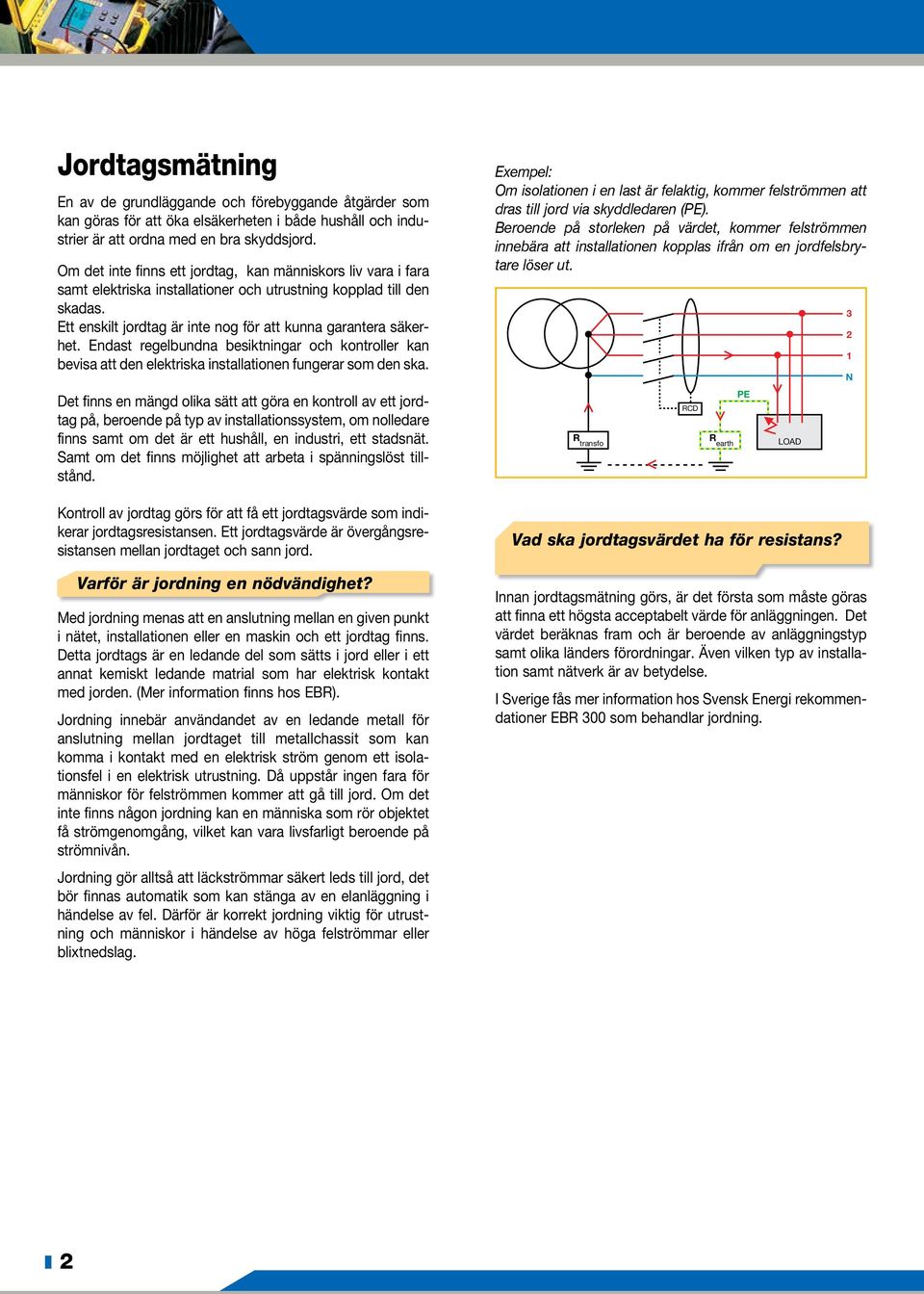 Endast regelbundna besiktningar och kontroller kan bevisa att den elektriska installationen fungerar som den ska.