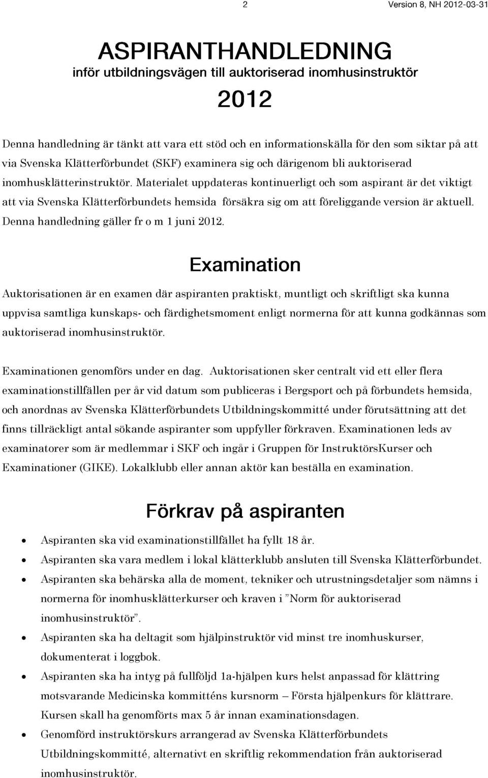 Denna handledning gäller fr o m 1 juni 2012.