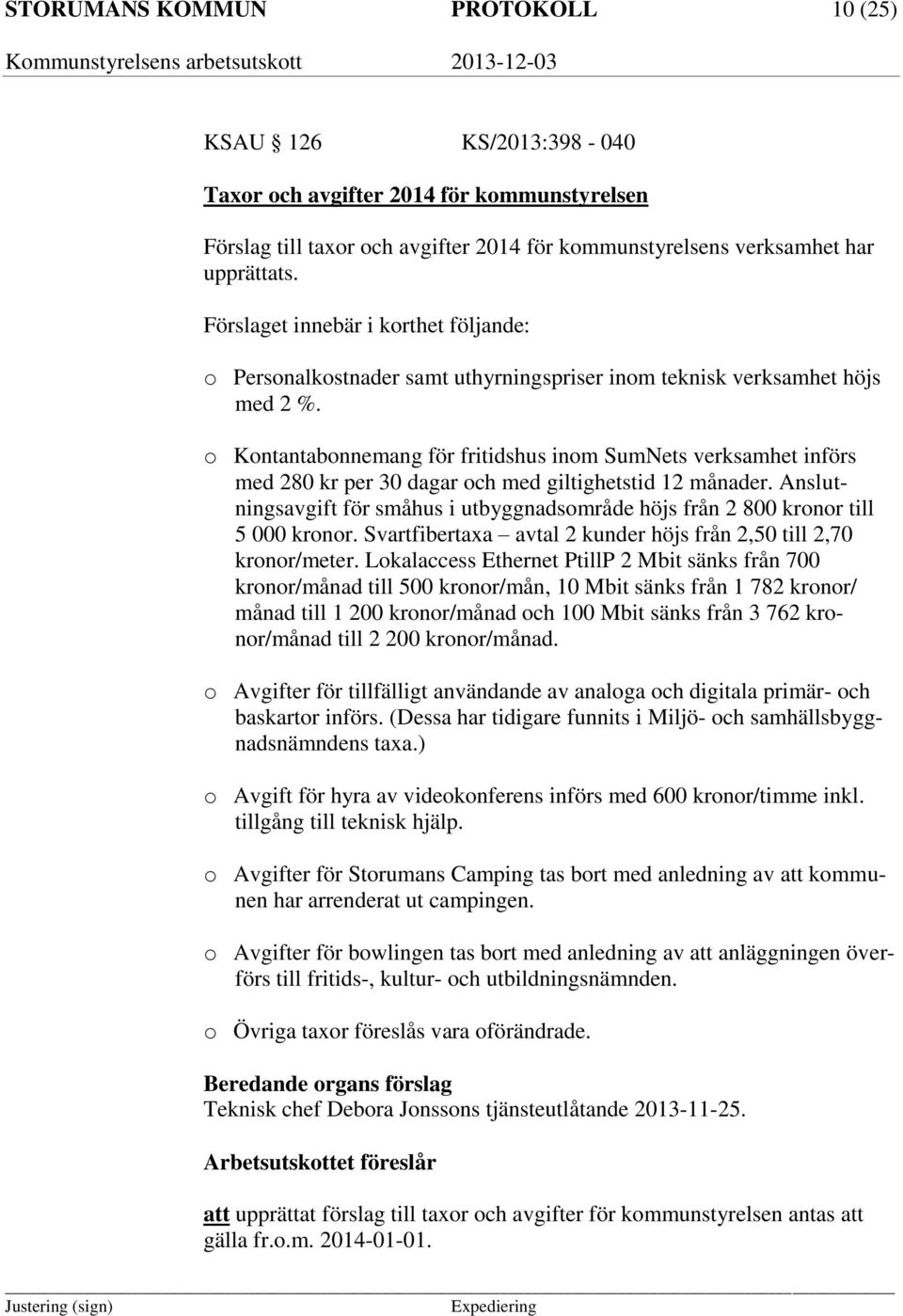 o Kontantabonnemang för fritidshus inom SumNets verksamhet införs med 280 kr per 30 dagar och med giltighetstid 12 månader.