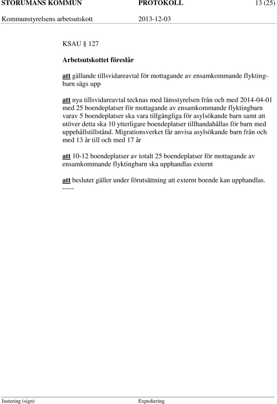 samt att utöver detta ska 10 ytterligare boendeplatser tillhandahållas för barn med uppehållstillstånd.