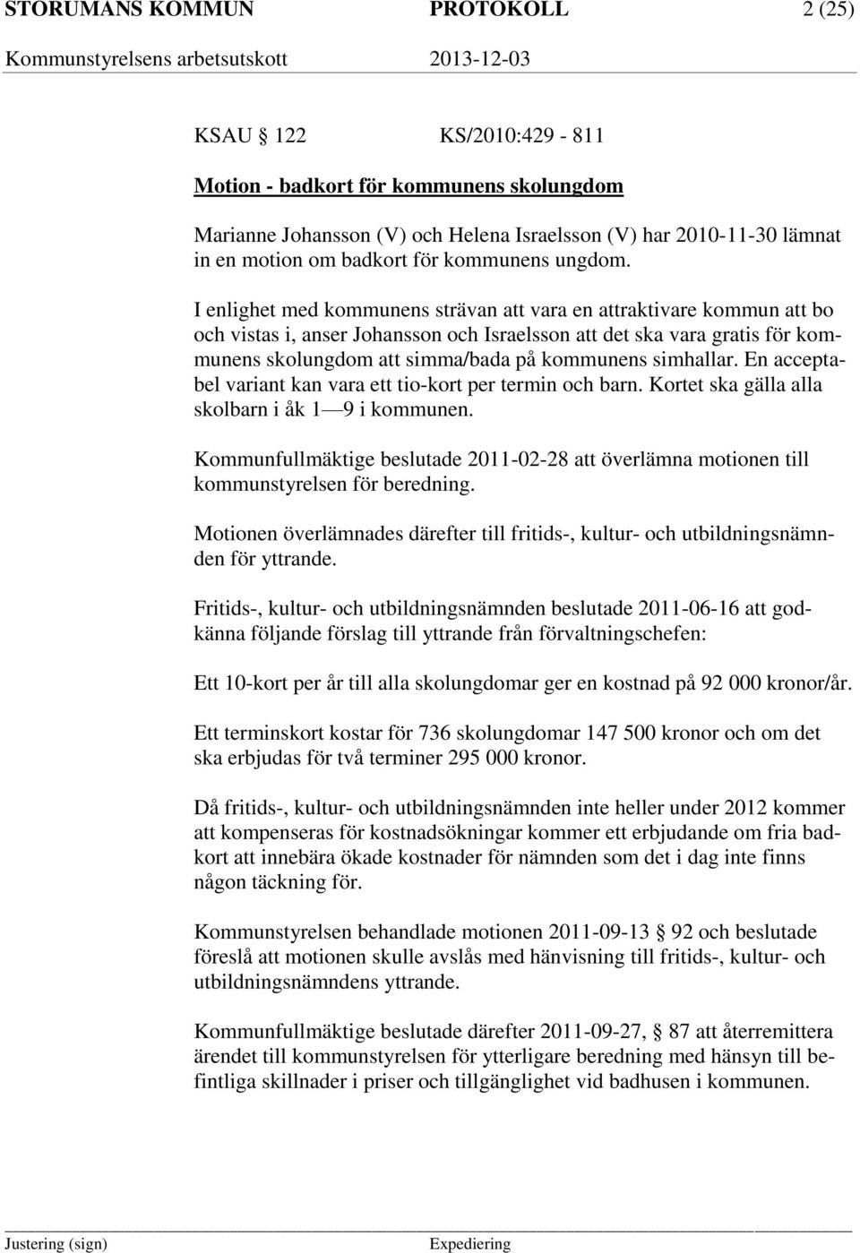 I enlighet med kommunens strävan att vara en attraktivare kommun att bo och vistas i, anser Johansson och Israelsson att det ska vara gratis för kommunens skolungdom att simma/bada på kommunens
