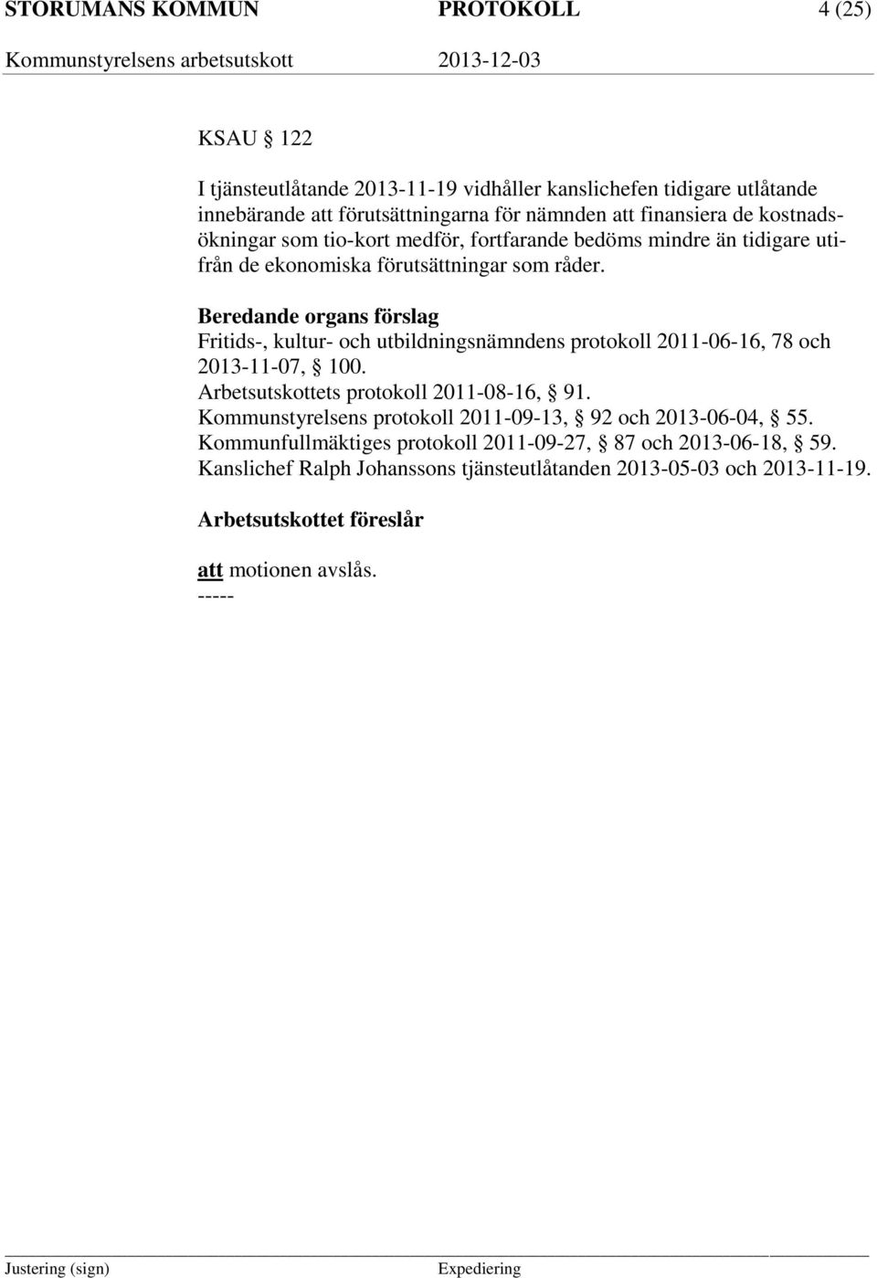 Beredande organs förslag Fritids-, kultur- och utbildningsnämndens protokoll 2011-06-16, 78 och 2013-11-07, 100. Arbetsutskottets protokoll 2011-08-16, 91.