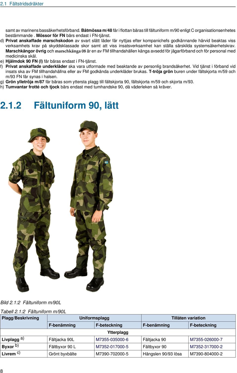 INSTRUKTION FÖR FÖRSVARSMAKTEN. UNIFORMSBESTÄMMELSER 2009 v 1. 4 KAPITEL 2  AV 8 STRIDSUNIFORMER. Publiceringsdatum: - PDF Free Download