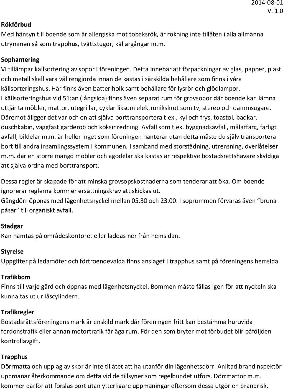 Här finns även batteriholk samt behållare för lysrör och glödlampor.