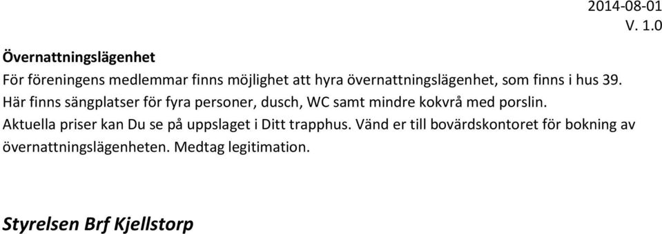 Här finns sängplatser för fyra personer, dusch, WC samt mindre kokvrå med porslin.