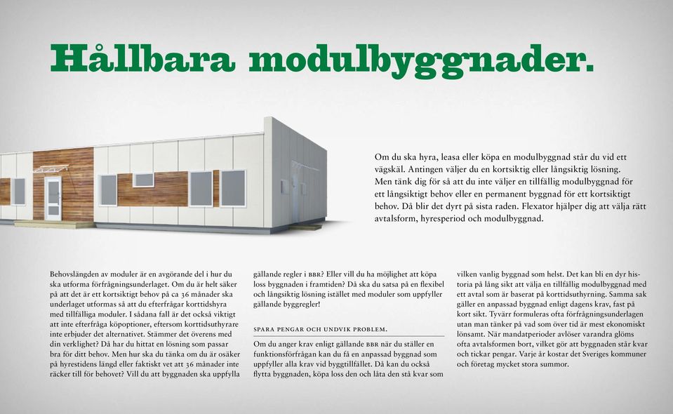 Flexator hjälper dig att välja rätt avtalsform, hyresperiod och modulbyggnad. Behovslängden av moduler är en avgörande del i hur du ska utforma förfrågningsunderlaget.