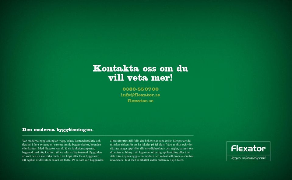 Med Flexator kan du få en funktionsanpassad byggnad med hög kvalitet, till en relativt låg kostnad. Byggtiden är kort och du kan välja mellan att köpa eller leasa byggnaden.