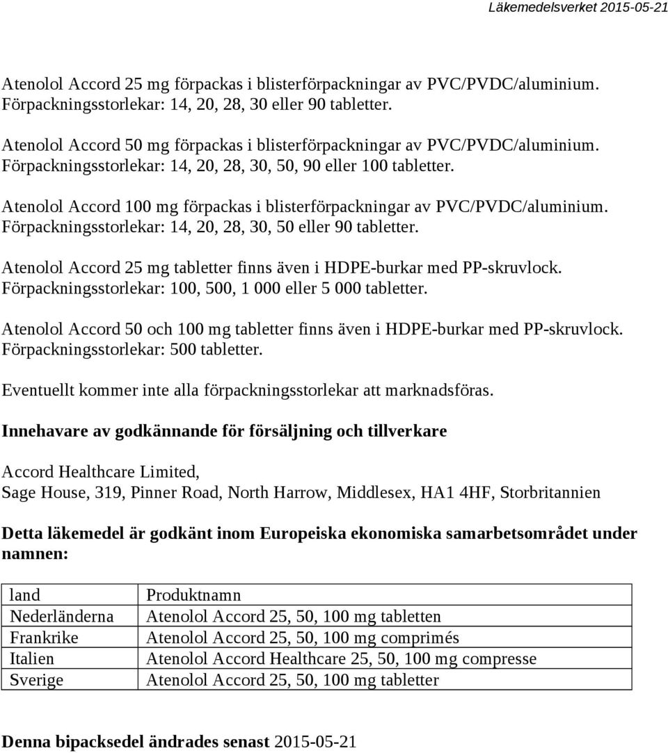 Atenolol Accord 100 mg förpackas i blisterförpackningar av PVC/PVDC/aluminium. Förpackningsstorlekar: 14, 20, 28, 30, 50 eller 90 tabletter.