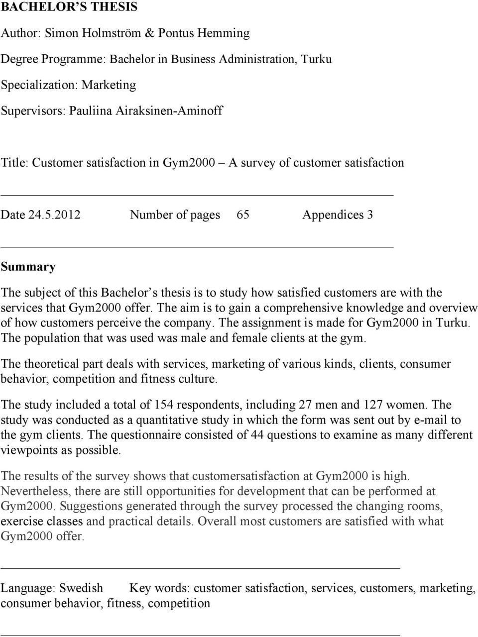 2012 Number of pages 65 Appendices 3 Summary The subject of this Bachelor s thesis is to study how satisfied customers are with the services that Gym2000 offer.