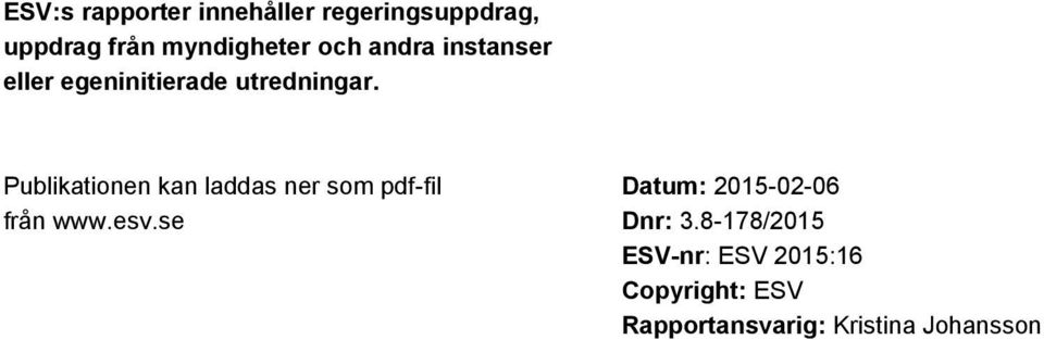 Publikationen kan laddas ner som pdf-fil från www.esv.