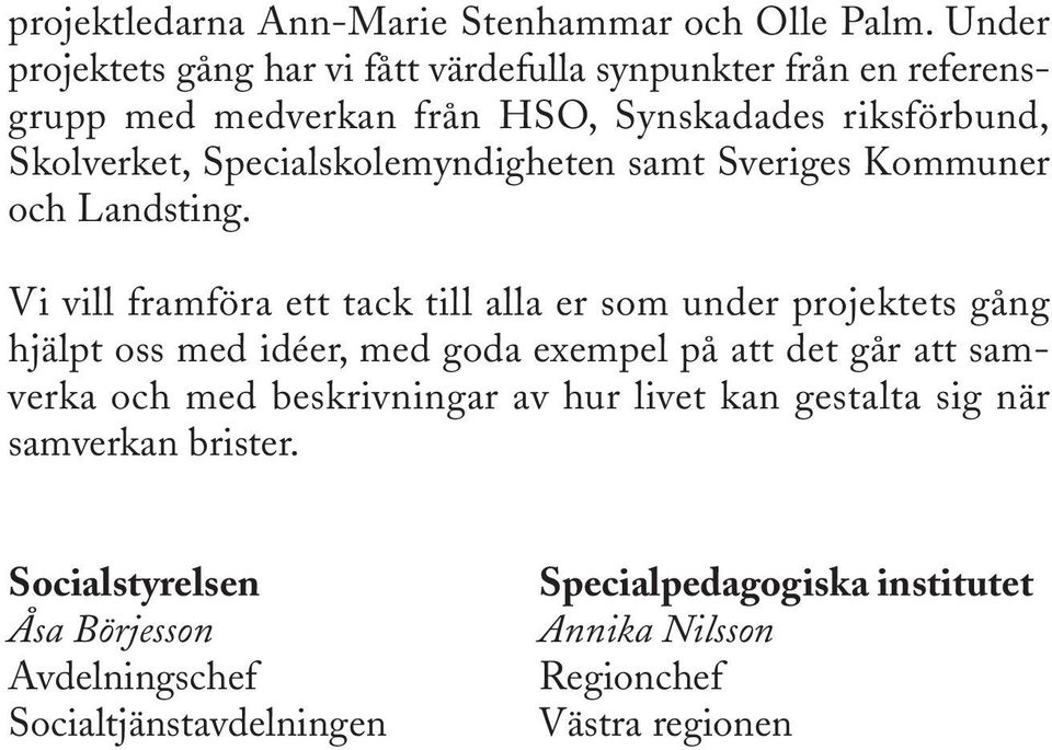 Specialskolemyndigheten samt Sveriges Kommuner och Landsting.