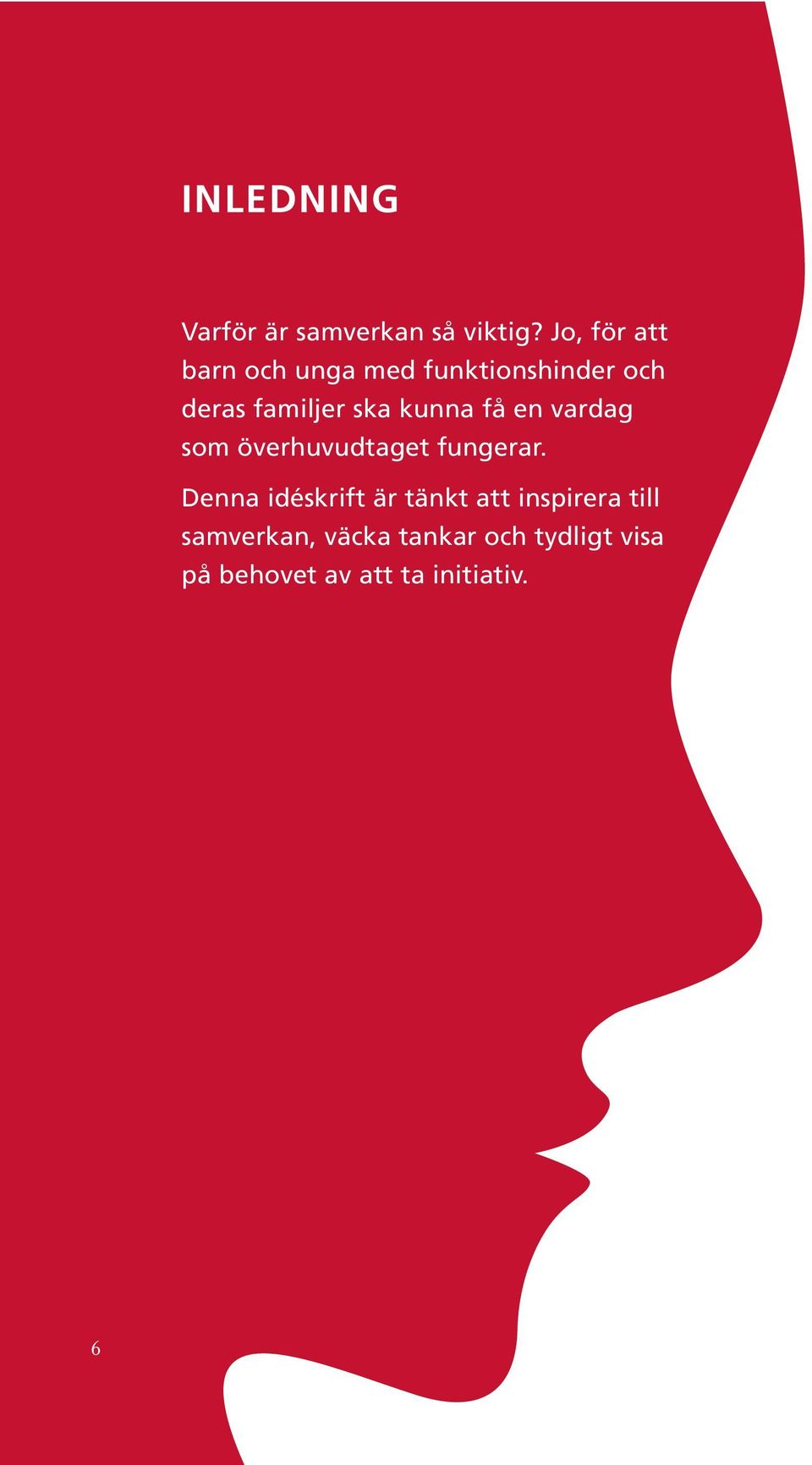 kunna få en vardag som överhuvudtaget fungerar.