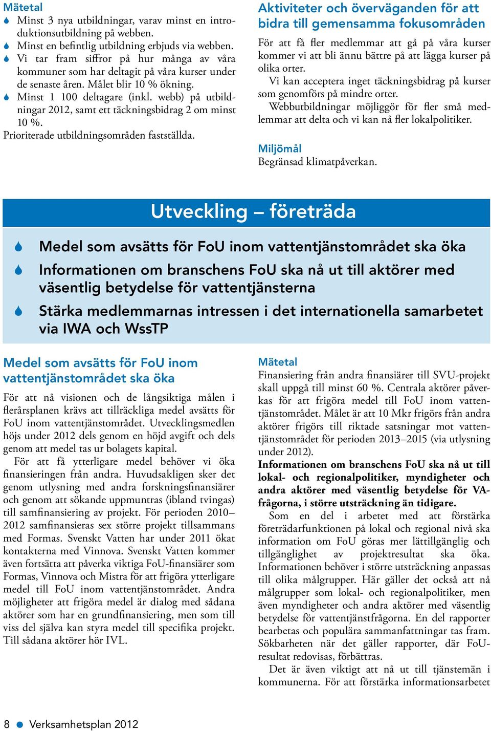 webb) på utbildningar 2012, samt ett täckningsbidrag 2 om minst 10 %. Prioriterade utbildningsområden fastställda.