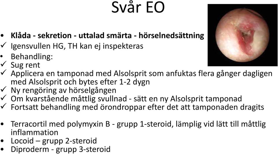 kvarstående måttlig svullnad - sätt en ny Alsolsprit tamponad Fortsatt behandling med örondroppar efter det att tamponaden dragits