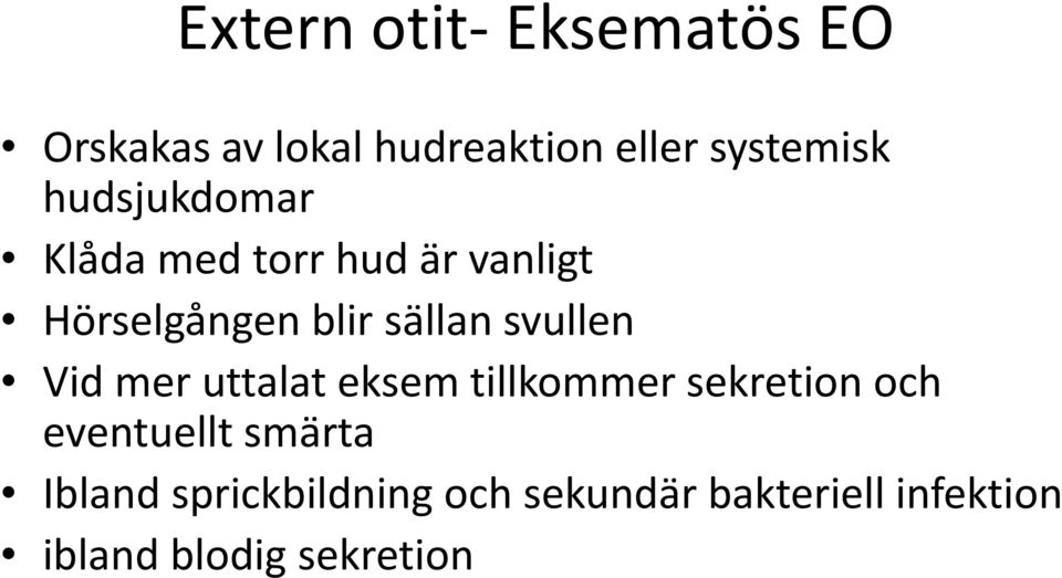 svullen Vid mer uttalat eksem tillkommer sekretion och eventuellt smärta