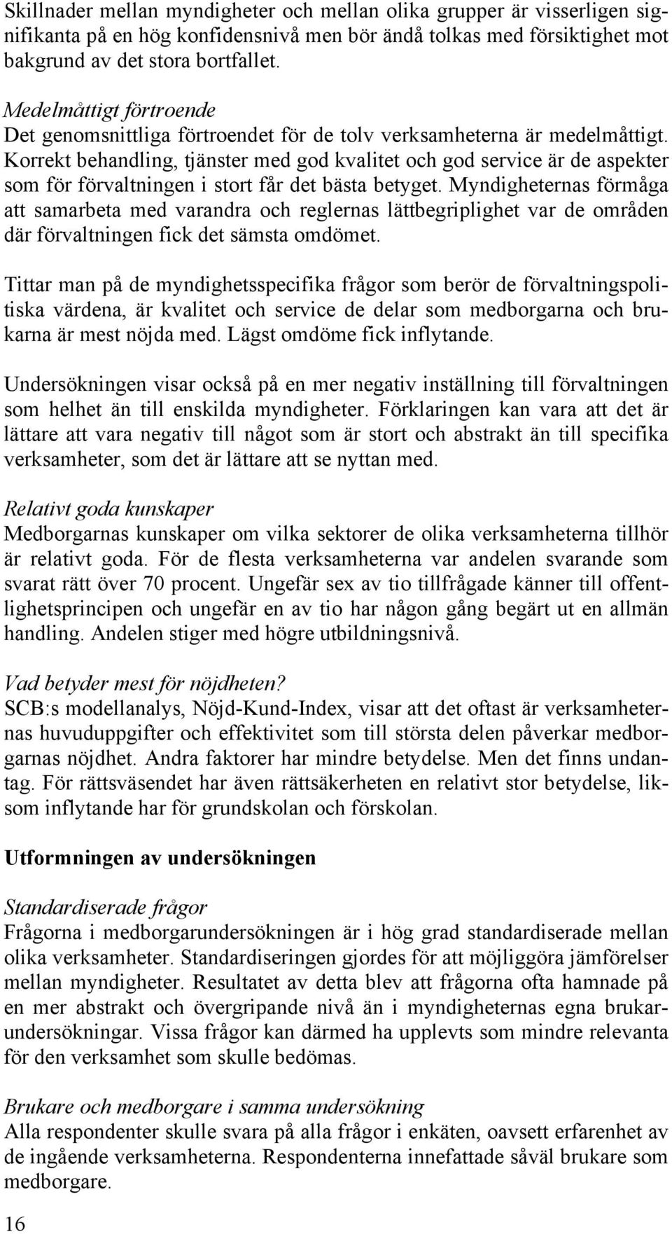 Korrekt behandling, tjänster med god kvalitet och god service är de aspekter som för förvaltningen i stort får det bästa betyget.