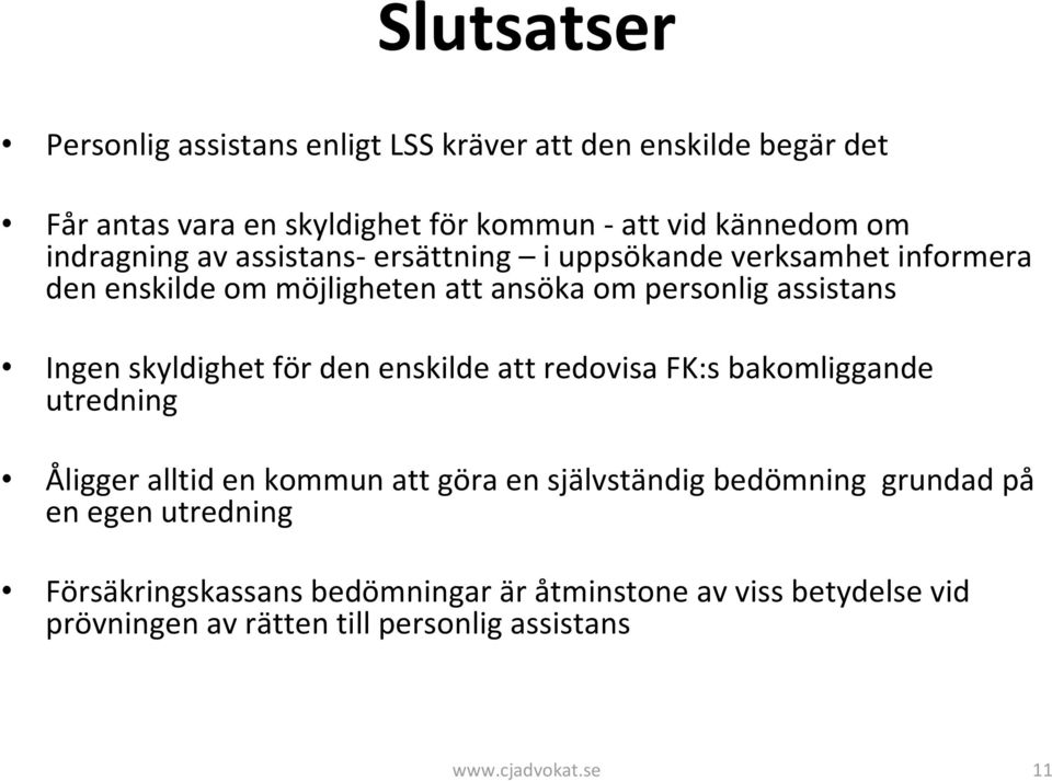 skyldighet för den enskilde att redovisa FK:s bakomliggande utredning Åligger alltid en kommun att göra en självständig bedömning