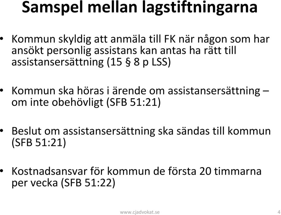 ärende om assistansersättning om inte obehövligt (SFB 51:21) Beslut om assistansersättning ska